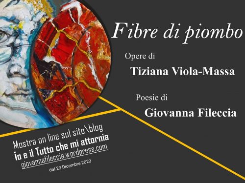 Fibre di piombo, evento artistico e poetico on line di Tiziana Viola Massa e Giovanna Fileccia